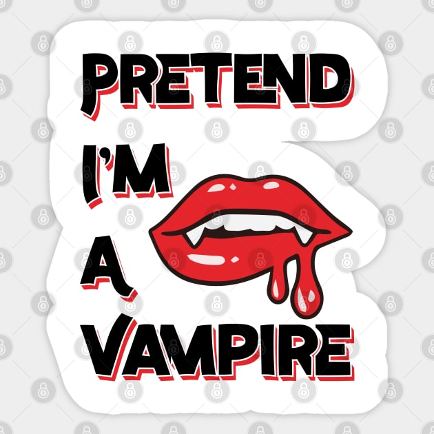 Pretend I'm A Vampire Sticker by Emma